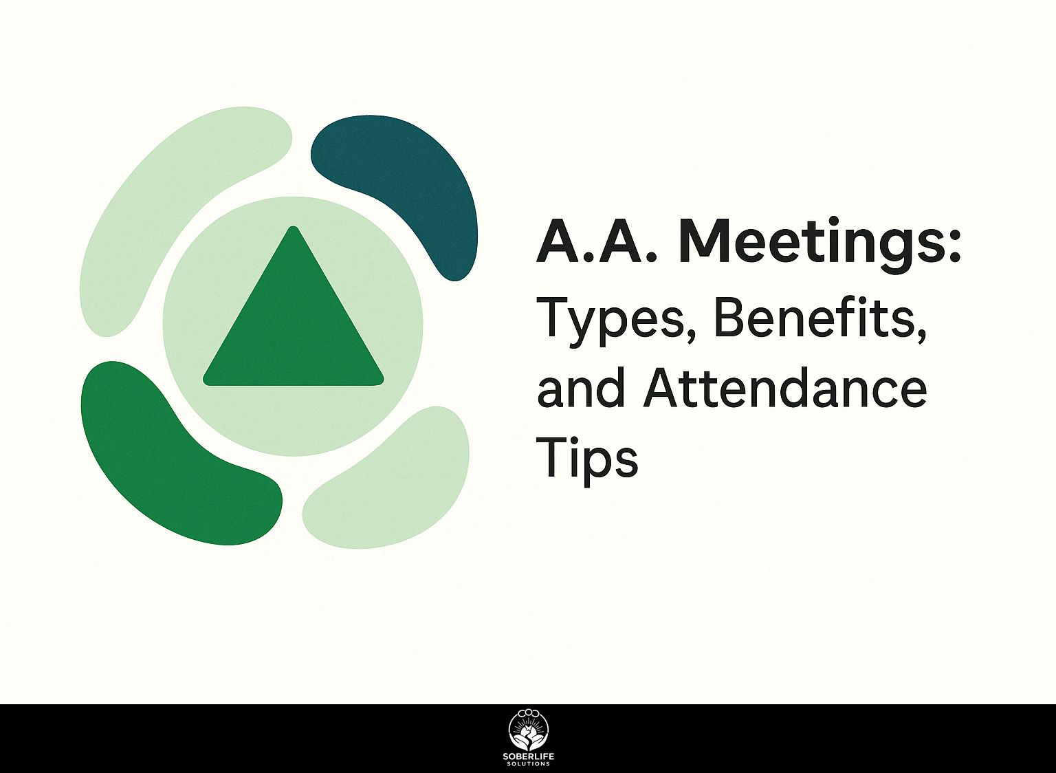 A.A. Meetings: Types, Benefits, and Attendance Tips